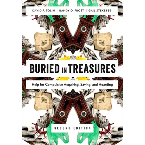 Buried in Treasures: Help for Compulsive Acquiring, Saving, and Hoarding