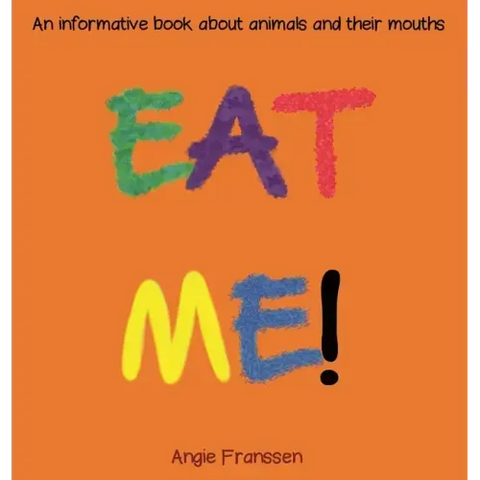Eat Me!: An informative book about animals and their mouths