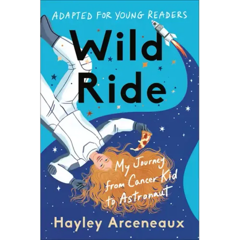 Wild Ride (Adapted for Young Readers): My Journey from Cancer Kid to Astronaut