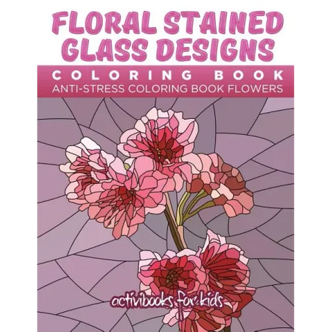 Floral Stained Glass Designs Coloring Book: Anti-Stress Coloring Book Flowers