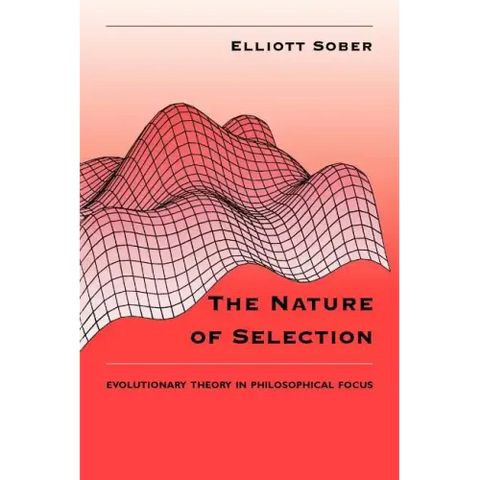 The Nature of Selection: Evolutionary Theory in Philosophical Focus