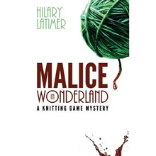 Malice In Wonderland: A Knitting Game Mystery