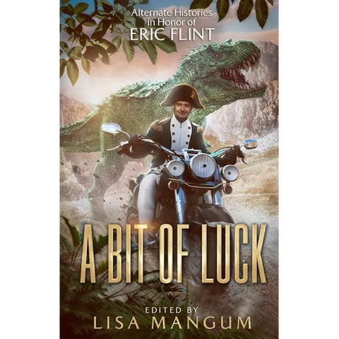 A Bit of Luck: Alternate Histories in Honor of Eric Flint