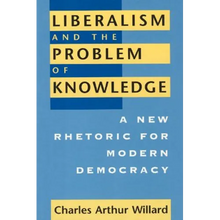 Liberalism and the Problem of Knowledge: A New Rhetoric for Modern Democracy