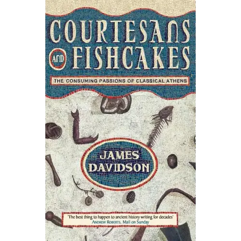 Courtesans and Fishcakes: The Consuming Passions of Classical Athens