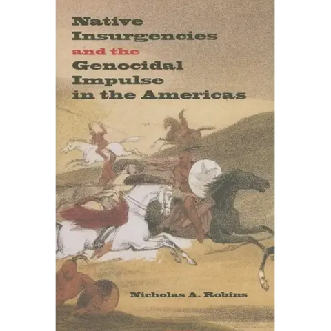 Native Insurgencies and the Genocidal Impulse in the Americas