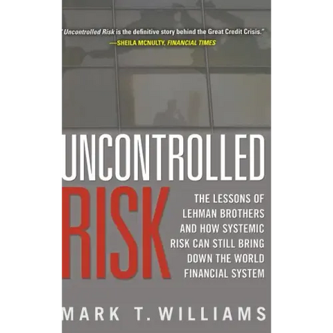 Uncontrolled Risk: Lessons of Lehman Brothers and How Systemic Risk Can Still Bring Down the World Financial System