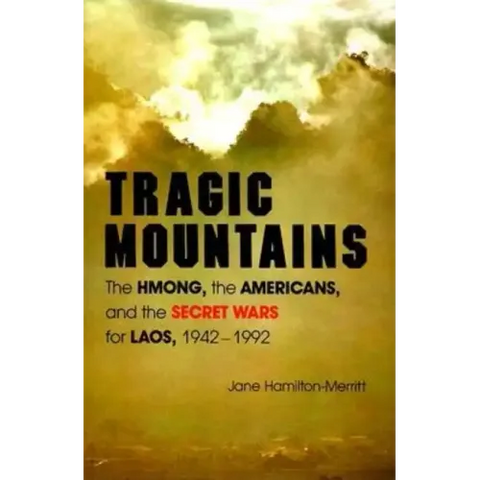 Tragic Mountains: The Hmong, the Americans, and the Secret Wars for Laos, 1942-1992