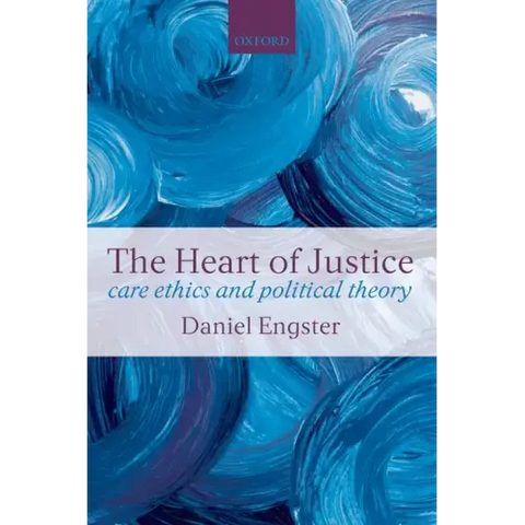 The Heart of Justice Care Ethics and Political Theory (Paperback)