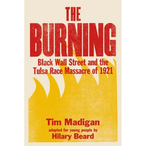 The Burning (Young Readers Edition): Black Wall Street and the Tulsa Race Massacre of 1921