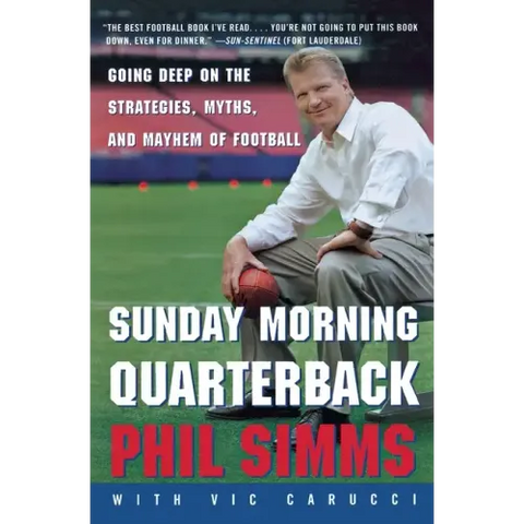 Sunday Morning Quarterback: Going Deep on the Strategies, Myths, and Mayhem of Football