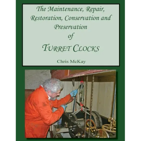 The Maintenance, Repair, Restoration, Conservation and Preservation of Turret Clocks