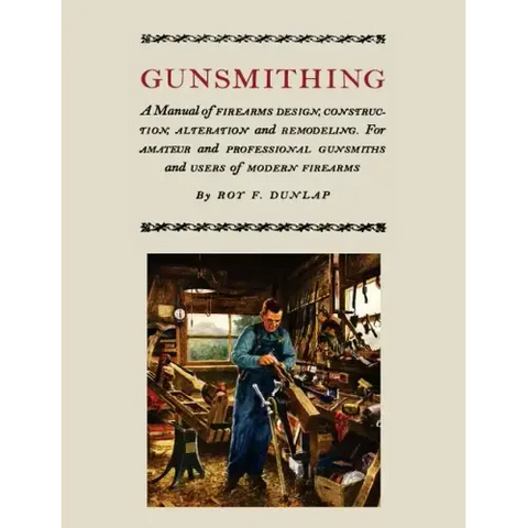 Gunsmithing: A Manual of Firearm Design, Construction, Alteration and Remodeling [Illustrated Edition]