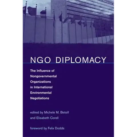 NGO Diplomacy: The Influence of Nongovernmental Organizations in International Environmental Negotiations