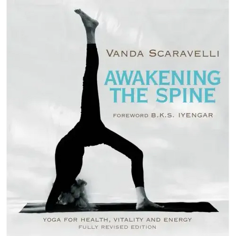 Awakening the Spine: Yoga for Health, Vitality and Energy