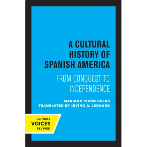 A Cultural History of Spanish America: From Conquest to Independence