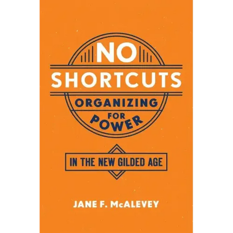 No Shortcuts: Organizing for Power in the New Gilded Age