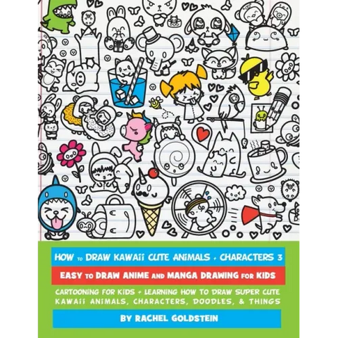 How to Draw Kawaii Cute Animals + Characters 3: Easy to Draw Anime and Manga Drawing for Kids: Cartooning for Kids + Learning How to Draw Super Cute K