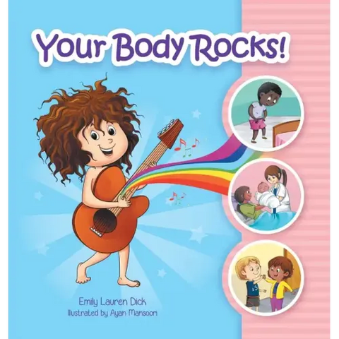 Your Body Rocks!: Learning about private parts, consent, anatomy, reproduction, and gender!