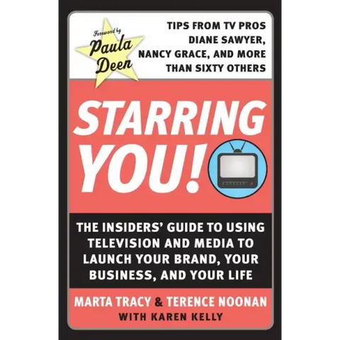 Starring You!: The Insiders' Guide to Using Television and Media to Launch Your Brand, Your Business, and Your Life