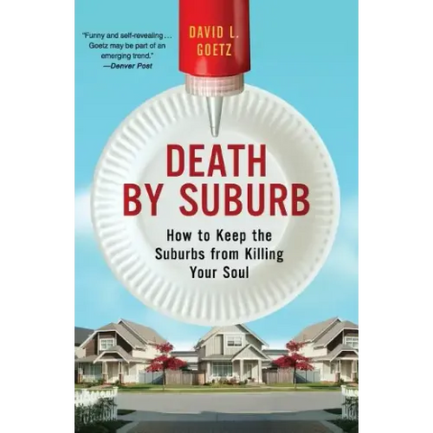Death by Suburb: How to Keep the Suburbs from Killing Your Soul