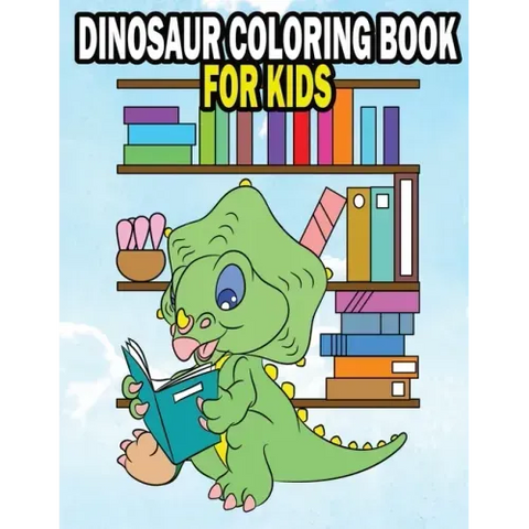 Dinosaur Coloring Book For Kids: Fun Dinasaur Activity Adventure Coloring Book For Boys and Girls Ages 4, 5, 6, 7, and 8