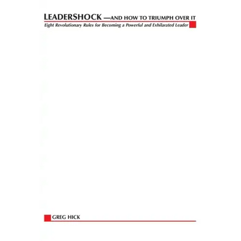 Leadershock... And How to Triumph Over It: Eight Revolutionary Rules for Becoming a Powerful and Exhiliarated Leader