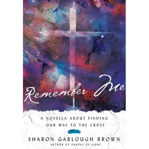 Remember Me: A Novella about Finding Our Way to the Cross