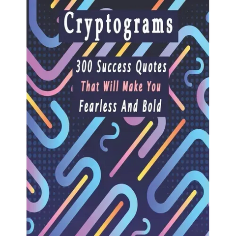 Cryptograms: 300 cryptograms puzzle books for adults large print, Success Quotes Cryptograms Large Print That Will Make You Fearless And Bold