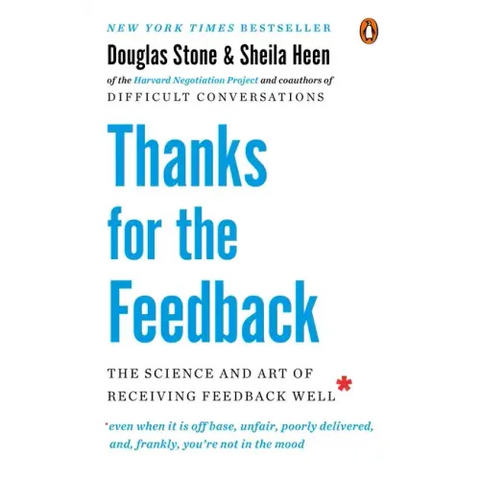 Thanks for the Feedback: The Science and Art of Receiving Feedback Well