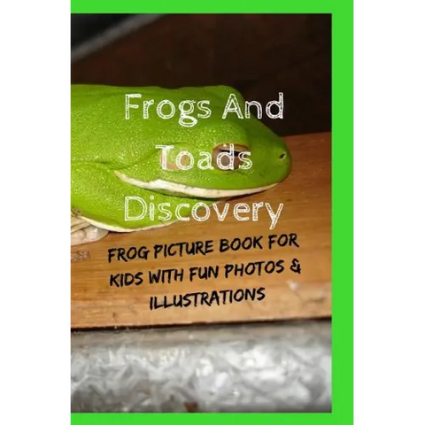 Frogs And Toads Discovery: Frog Picture Book For Kids With Fun Photos & Illustrations