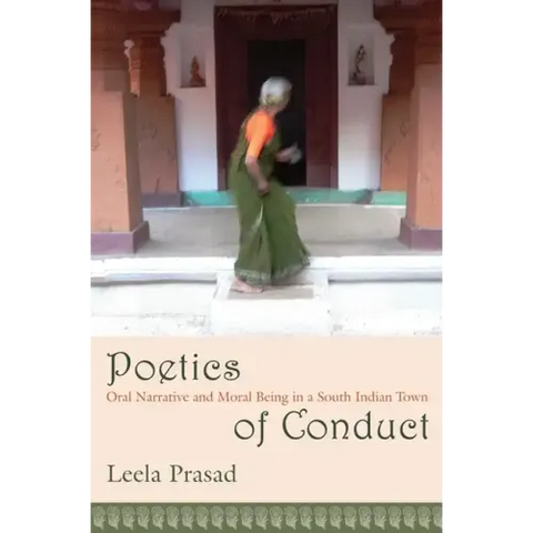 Poetics of Conduct: Oral Narrative and Moral Being in a South Indian Town