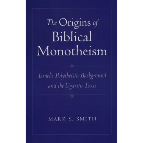 The Origins of Biblical Monotheism: Israel's Polytheistic Background and the Ugaritic Texts