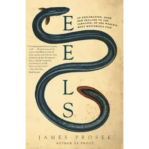 Eels: An Exploration, from New Zealand to the Sargasso, of the World's Most Mysterious Fish