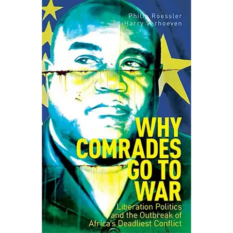 Why Comrades Go to War: Liberation Politics and the Outbreak of Africa's Deadliest Conflict