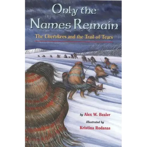 Only the Names Remain: The Cherokees and the Trail of Tears