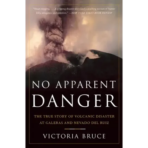 No Apparent Danger: The True Story of Volcanic Disaster at Galeras and Nevado del Ruiz