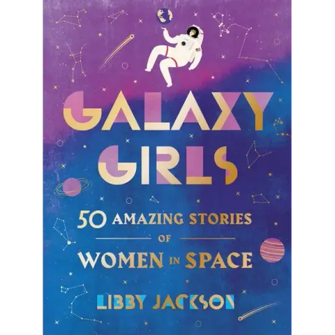 Galaxy Girls: 50 Amazing Stories of Women in Space