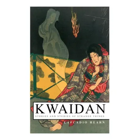 Kwaidan - Stories and Studies of Strange Things: Kwaidan - Stories and Studies of Strange Things