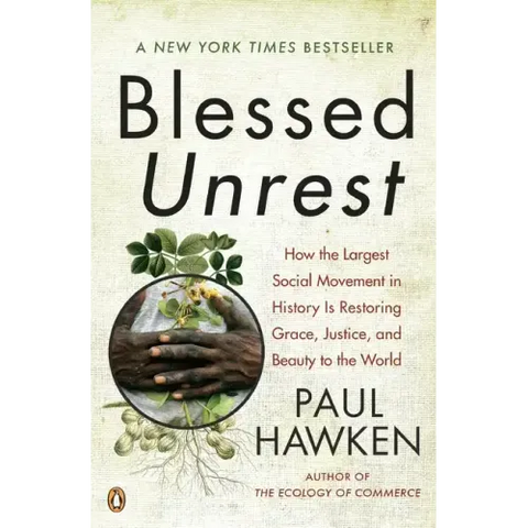 Blessed Unrest: How the Largest Social Movement in History Is Restoring Grace, Justice, and Beauty to the World