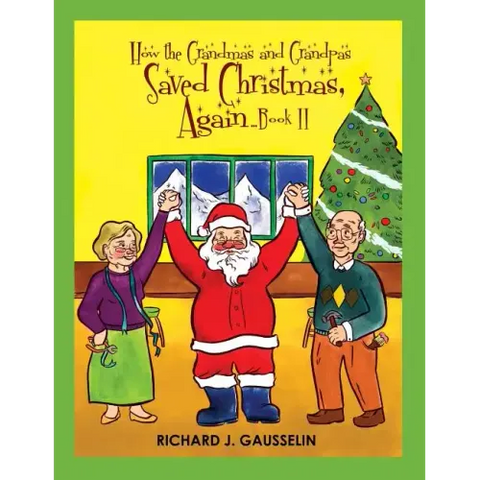 How the Grandmas & Grandpas Saved Christmas, Again ... Book II