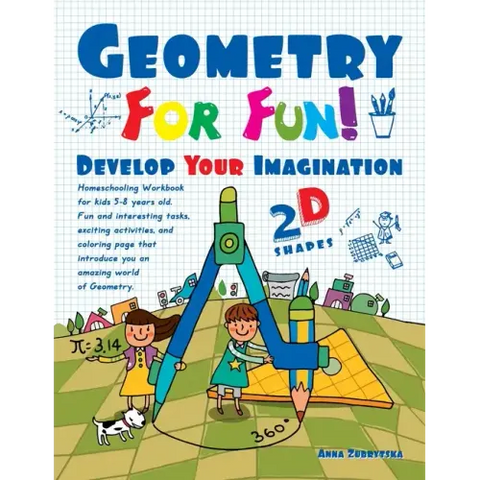 Geometry For Fun!: Develop Your Imagination - 2D Shapes - Homeschooling Workbook for kids 5-8 years old. Fun and interesting tasks, excit