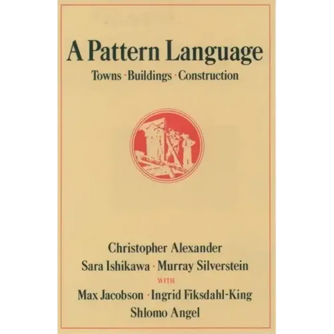 A Pattern Language: Towns, Buildings, Construction