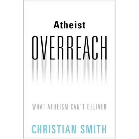 Atheist Overreach: What Atheism Can't Deliver