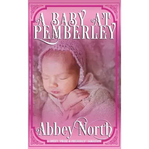 A Baby At Pemberley: A Sweet Pride & Prejudice Variation