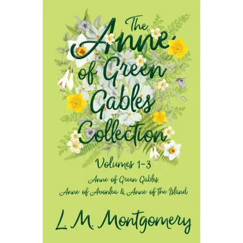 The Anne of Green Gables Collection;Volumes 1-3 (Anne of Green Gables, Anne of Avonlea and Anne of the Island)