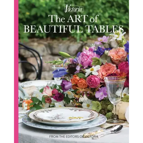 The Art of Beautiful Tables: A Treasury of Inspiration and Ideas for Anyone Who Loves Gracious Entertaining
