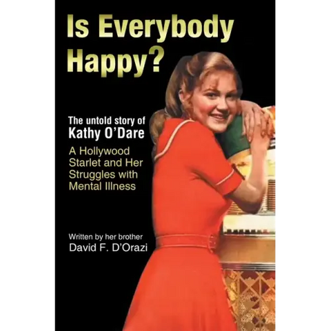 Is Everybody Happy?: The Untold Story of Kathy O'Dare A Hollywood Starlet and Her Struggles with Mental Illness