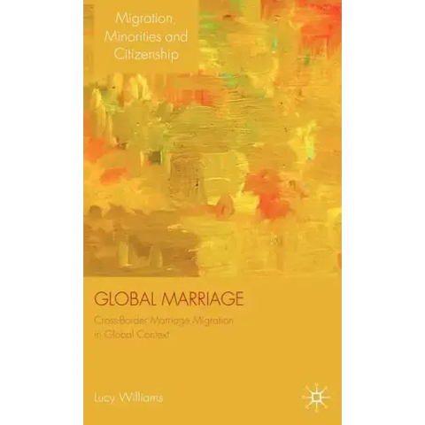 Global Marriage: Cross-Border Marriage Migration in Global Context