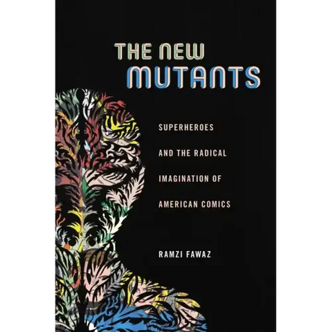 The New Mutants: Superheroes and the Radical Imagination of American Comics